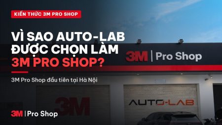 Vì sao Auto-Lab được chọn làm 3M Pro Shop đầu tiên tại Hà Nội